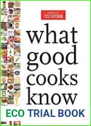 What Good Cooks Know 20 Years of Test Kitchen Expertise in One Essential Handbook