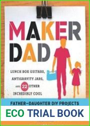Maker Dad Lunch Box Guitars, Antigravity Jars, and 22 Other Incredibly Cool Father-Daughter DIY Projects