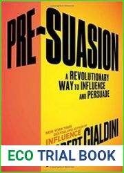 Pre-Suasion A Revolutionary Way to Influence and Persuade
