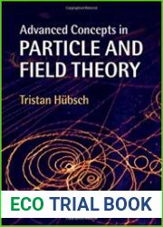 Advanced Concepts in Particle and Field Theory