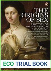 The Origins of Sex A History of the First Sexual Revolution