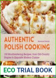 Authentic Polish Cooking 120 Mouthwatering Recipes, from Old-Country Staples to Exquisite Modern Cuisine