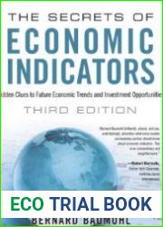 The Secrets of Economic Indicators Hidden Clues to Future Economic Trends and Investment Opportunities. Third Edition