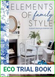 Elements of Family Style Elegant Spaces for Everyday Life