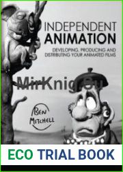 Independent Animation Developing, Producing and Distributing Your Animated Films