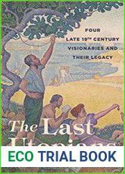 The Last Utopians Four Late Nineteenth-Century Visionaries and Their Legacy