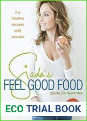 Giada|s Feel Good Food My Healthy Recipes and Secrets