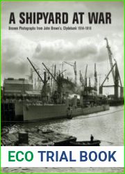 A Shipyard at War Unseen Photographs from John Brown’s, Clydebank 1914-1918
