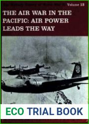 The Air War in the Pacific Air Power Leads the Way (The Military History of World War II vol.13)