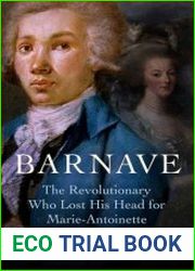 Barnave The Revolutionary who Lost his Head for Marie Antoinette