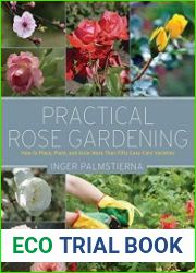 Practical Rose Gardening How to Place, Plant, and Grow More Than Fifty Easy-Care Varieties