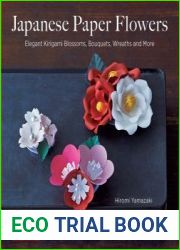 Japanese Paper Flowers Elegant Kirigami Blossoms, Bouquets, Wreaths and More