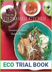 Into the Vietnamese Kitchen Treasured Foodways, Modern Flavours