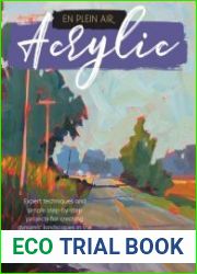 En Plein Air Acrylic Expert techniques and simple step-by-step projects for creating dynamic landscapes in the open air...
