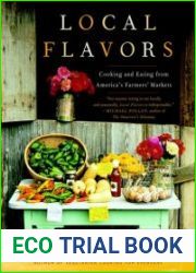 Local Flavors Cooking and Eating from America|s Farmers| Markets