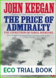 The Price of Admiralty The Evolution of Naval Warfare from Trafalgar to Midway