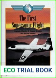 The First Supersonic Flight Captain Charles E. Yeager Breaks the Sound Barrier