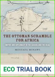 The Ottoman Scramble for Africa Empire and Diplomacy in the Sahara and the Hijaz