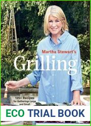Martha Stewart|s Grilling 125+ Recipes for Gatherings Large and Small