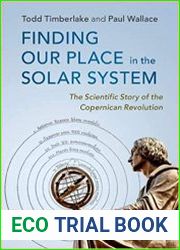 Finding our Place in the Solar System The Scientific Story of the Copernican Revolution