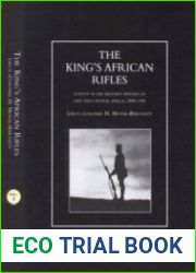The King|s African Rifles A Study in the Military History of East and Central Africa, 1890–1945 Vol. 1