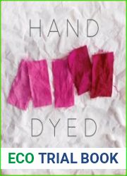 Hand Dyed A Modern Guide to Dyeing in Brilliant Color for You and Your Home