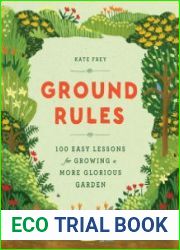 Ground Rules 100 Easy Lessons for Growing a More Glorious Garden