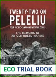 Twenty-Two on Peleliu Four Pacific Campaigns with the Corps The Memoirs of an Old Breed Marine