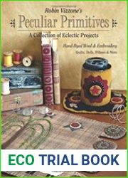 Robin Vizzone|s Peculiar Primitives?A Collection of Eclectic Projects Hand-Dyed Wool & Embroidery - Quilts, Dolls, Pillows & More