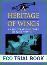 A Heritage of Wings An Illustrated History of Navy Aviation