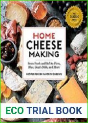 Home Cheese Making From Fresh and Soft to Firm, Blue, Goats Milk, and More; Recipes for 100 Favorite Cheeses, 4th Edition