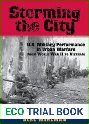 Storming the City U.S. Military Performance in Urban Warfare from World War II to Vietnam