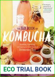 The big book of kombucha brewing, flavoring, and enjoying the health benefits of fermented tea