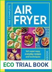 The Complete Air Fryer Cookbook 140 super-easy, everyday recipes and techniques