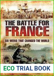 The Battle of France Six Weeks That Changed the World