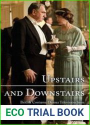 Upstairs and Downstairs British Costume Drama Television from The Forsyte Saga to Downton Abbey