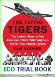 The Flying Tigers The Untold Story of the American Pilots Who Waged a Secret War Against Japan