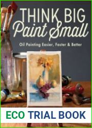 Think Big Paint Small Oil Painting Easier, Faster and Better