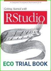 Getting Started with RStudio An Integrated Development Environment for R