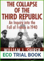 The Collapse of the Third Republic An Inquiry into the Fall of France in 1940