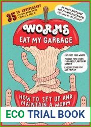 Worms Eat My GarbageHow to Set Up and Maintain a Worm Composting System
