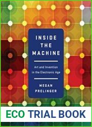 Inside the Machine Art and Invention in the Electronic Age