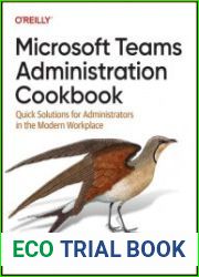 Microsoft Teams Administration Cookbook Quick Solutions for Administrators in the Modern Workplace
