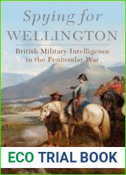 Spying for Wellington British Military Intelligence in the Peninsular War