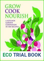 Grow Cook Nourish A Kitchen Garden Companion in 500 Recipes