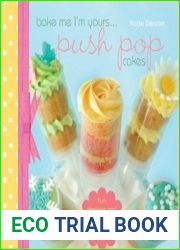 Bake Me I|m Yours...Push Pop Cakes Fun Designs & Recipes For 40 Push Pop Cakes