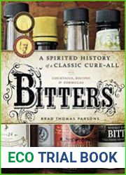 Bitters A Spirited History of a Classic Cure-All, with Cocktails, Recipes, and Formulas