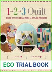 1, 2, 3 Quilt Shape Up Your Skills with 24 Stylish Projects