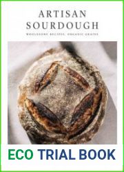 Artisan Sourdough Wholesome Recipes, Organic Grains