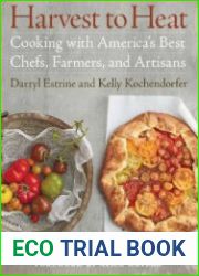 Harvest to Heat Cooking with America|s Best Chefs, Farmers, and Artisans